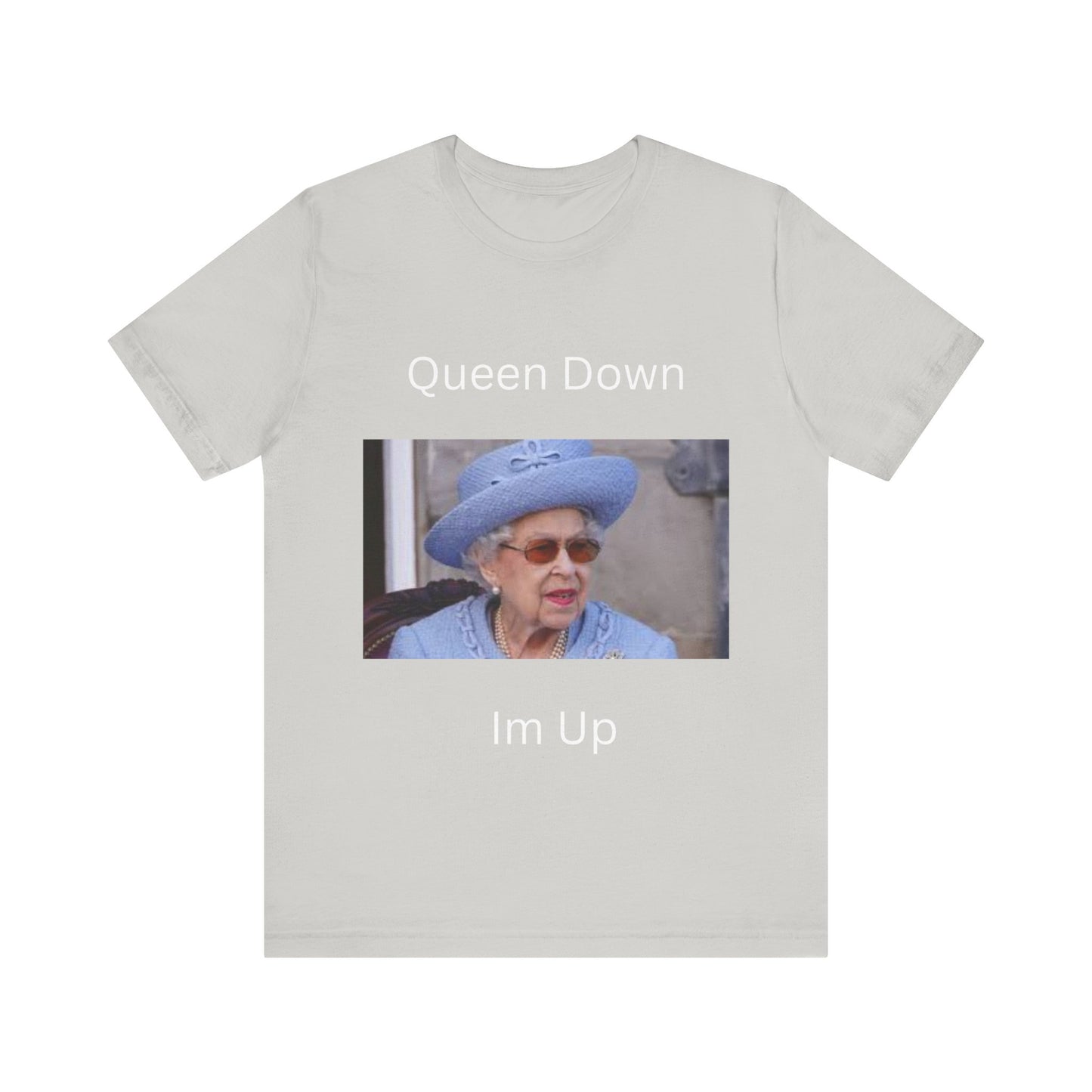 Queen Down Im Up T-Shirt