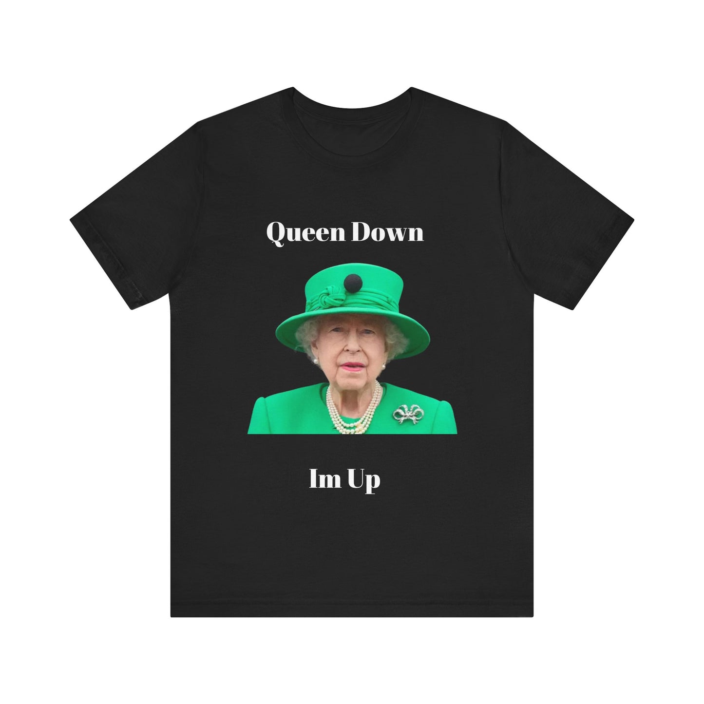 Queen Down Im Up T-Shirt