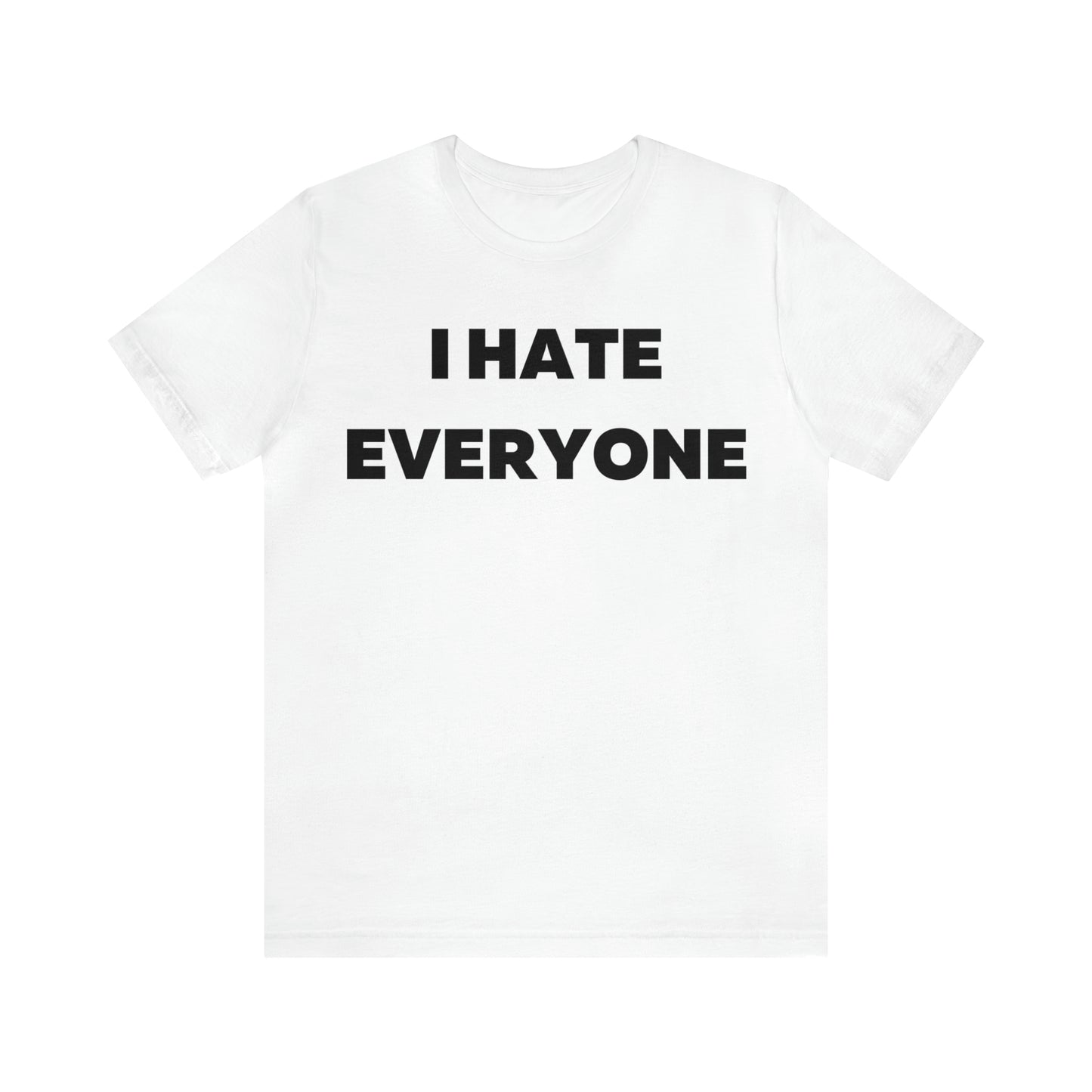 I hate Everyone T-Shirt