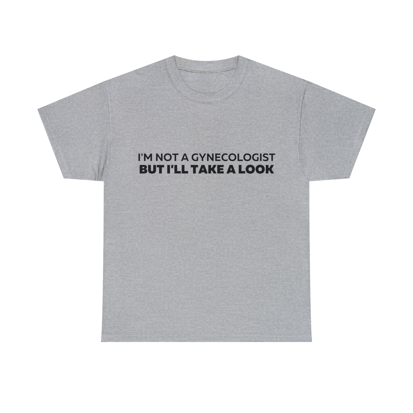 Im Not a Gynecologist But I'll Take a Look T-Shirt