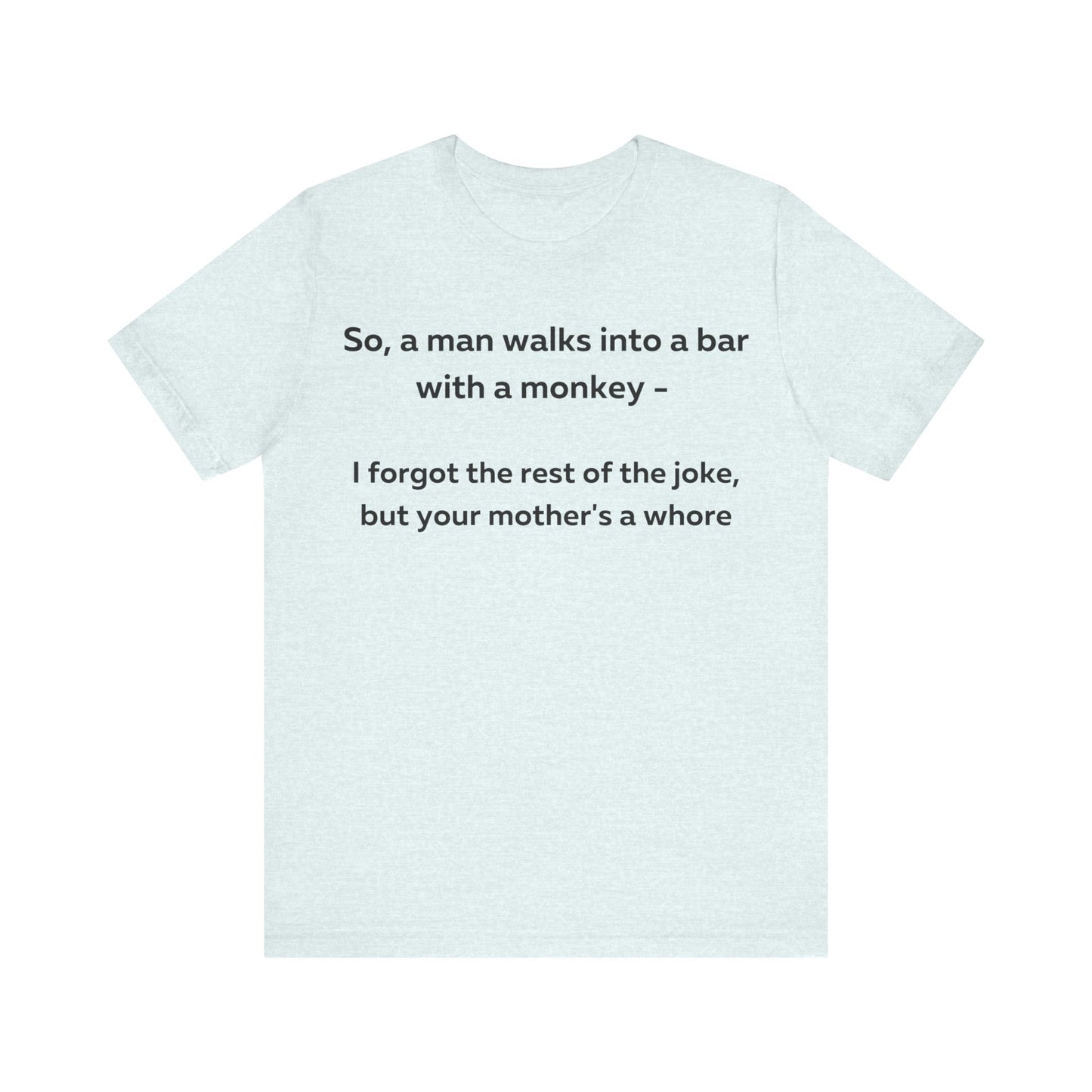 So a man walks into a bar... T-Shirt