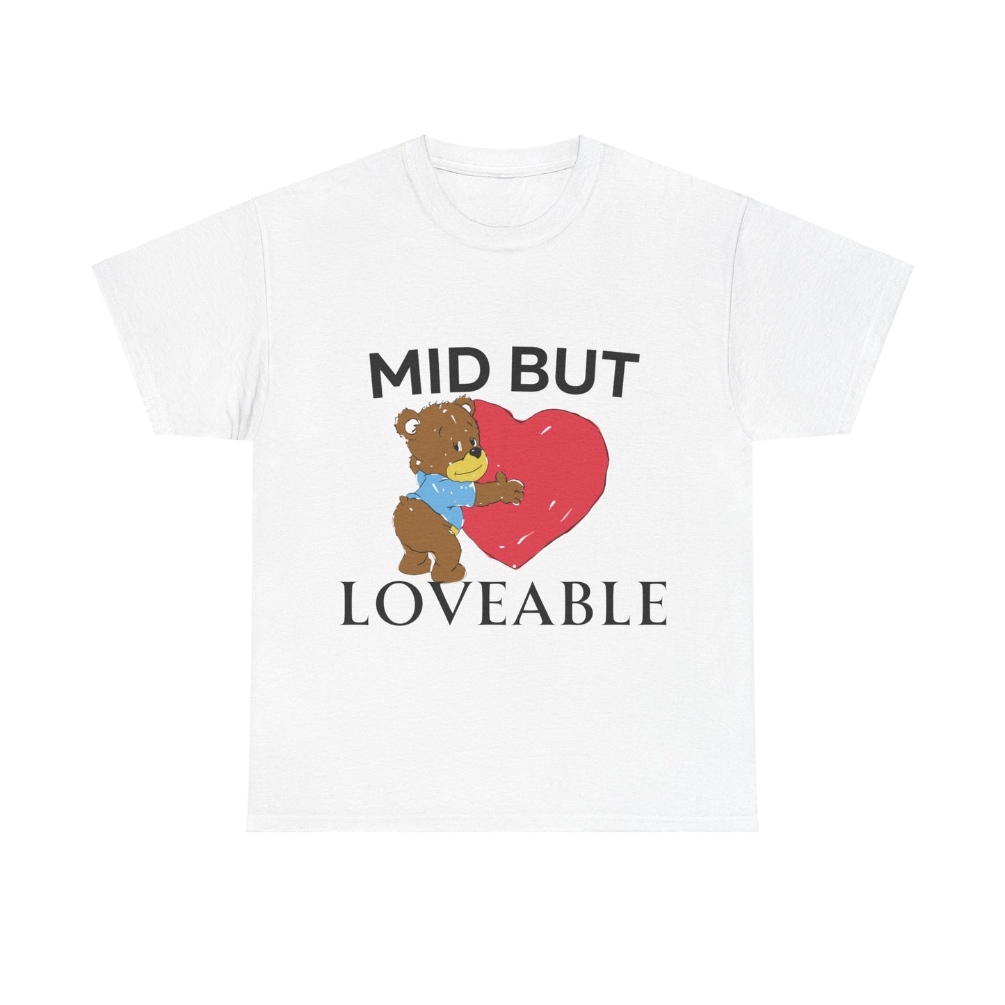 Mid but Loveable T-Shirt