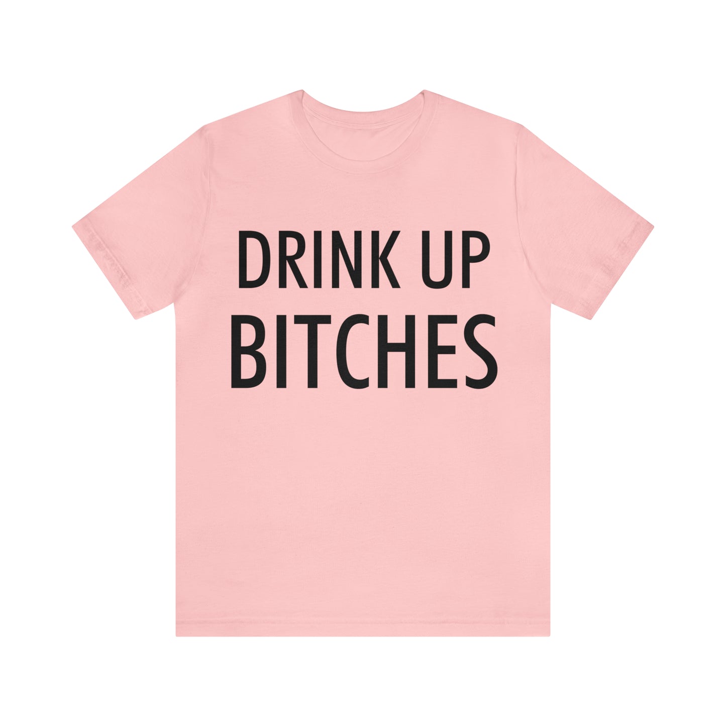 Drink Up Bitches T-Shirt