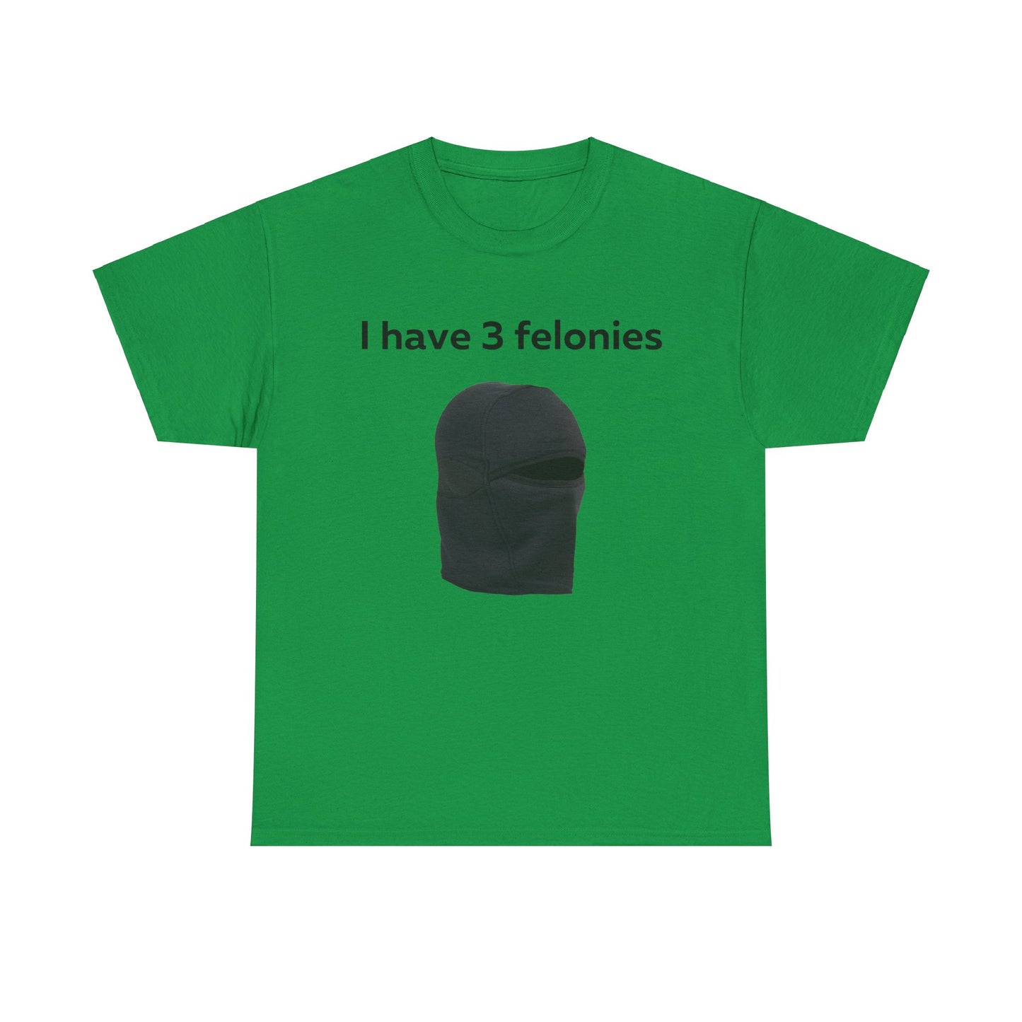 I Have 3 Felonies T-Shirt