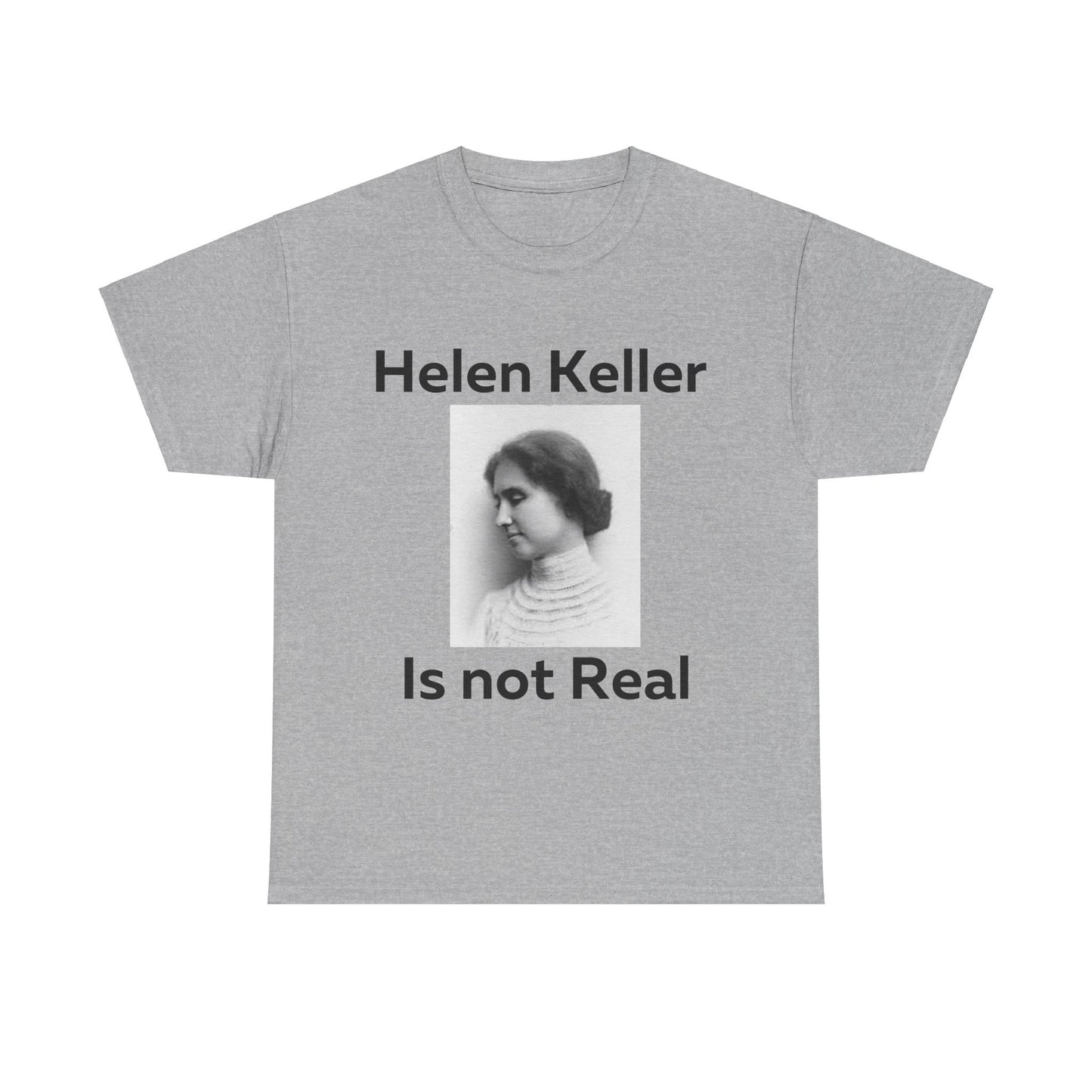 Hellen Keller Is Not Real T-Shirt