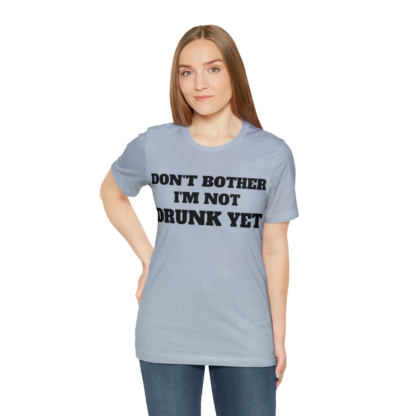 Dont Bother Im Not Drunk Yet T-Shirt