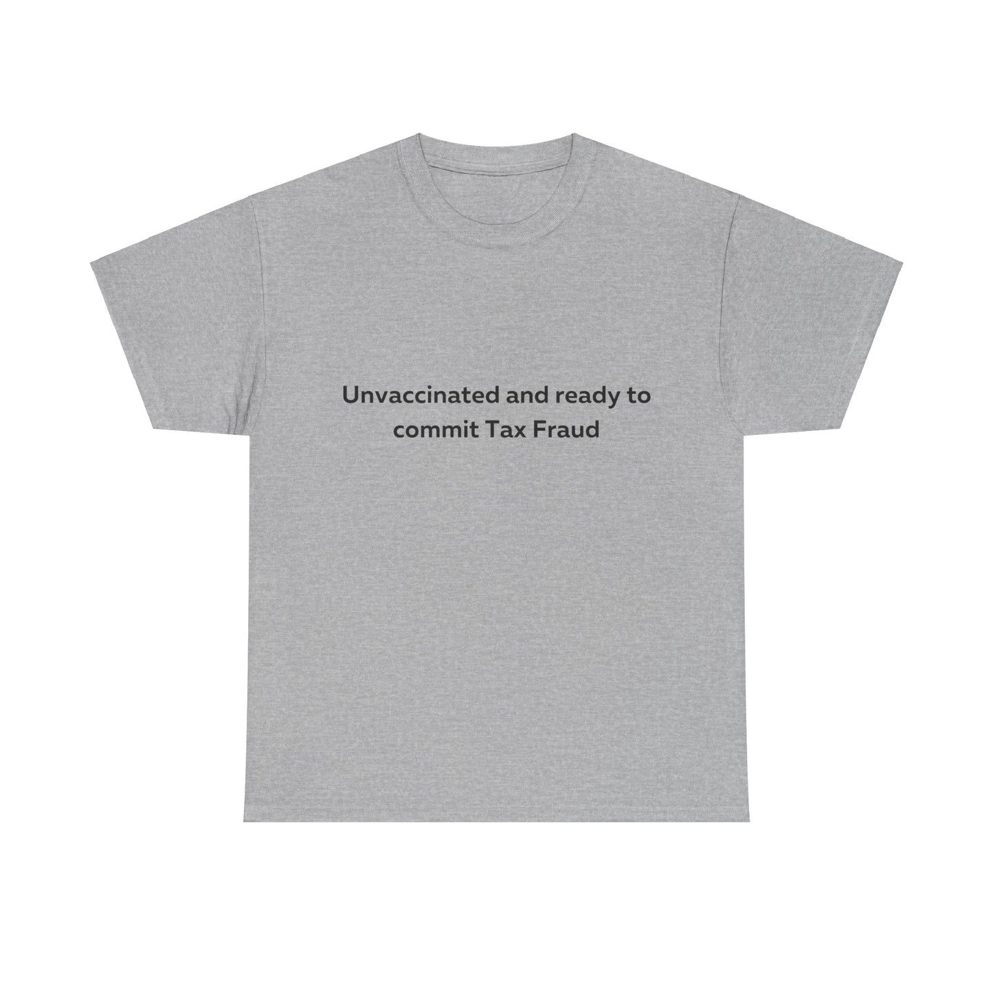 Unvaccinated and Ready to Commit Tax Fraud T-Shirt