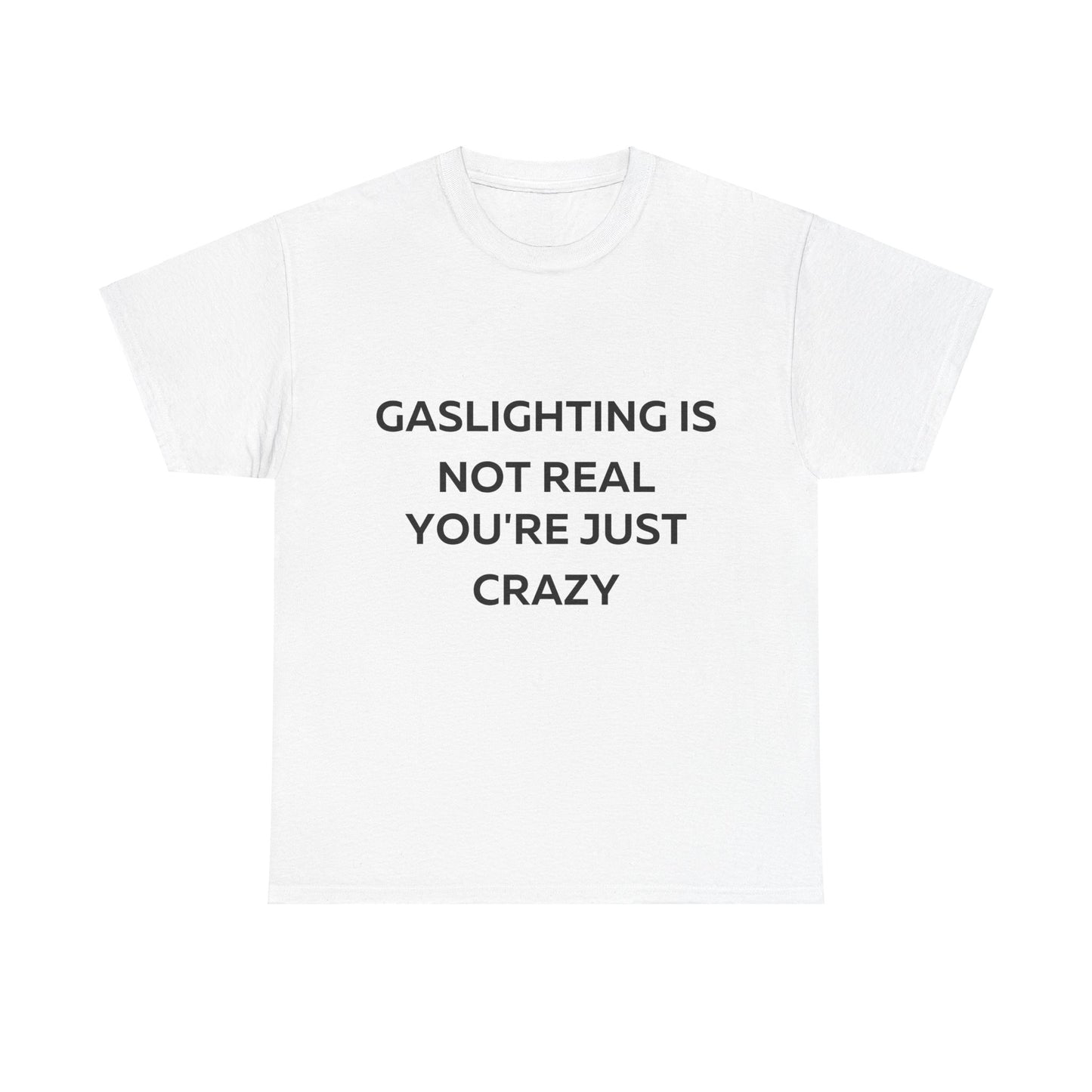 Gaslighting is not real you are just crazy T-Shirt