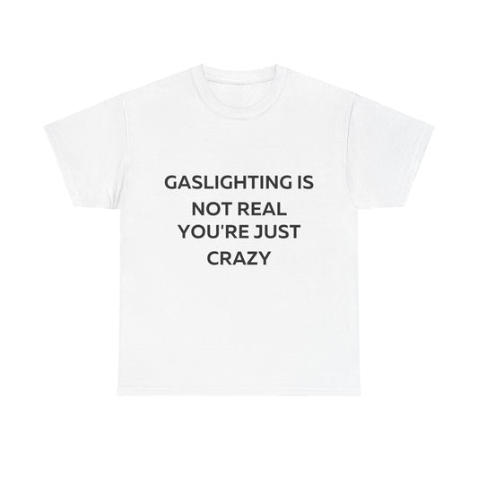 Gaslighting is not real you are just crazy T-Shirt