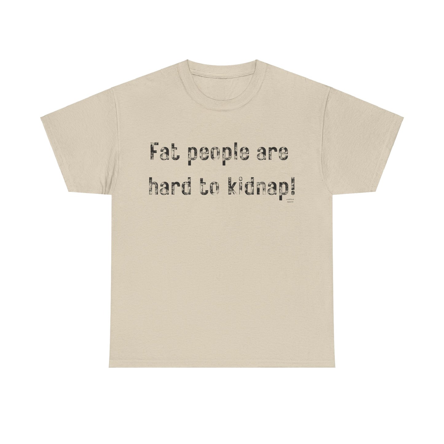 Fat people are hard to kidnap! T-Shirt