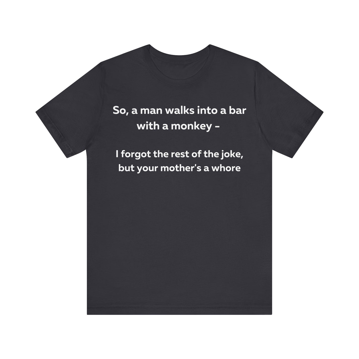 So a man walks into a bar... T-Shirt