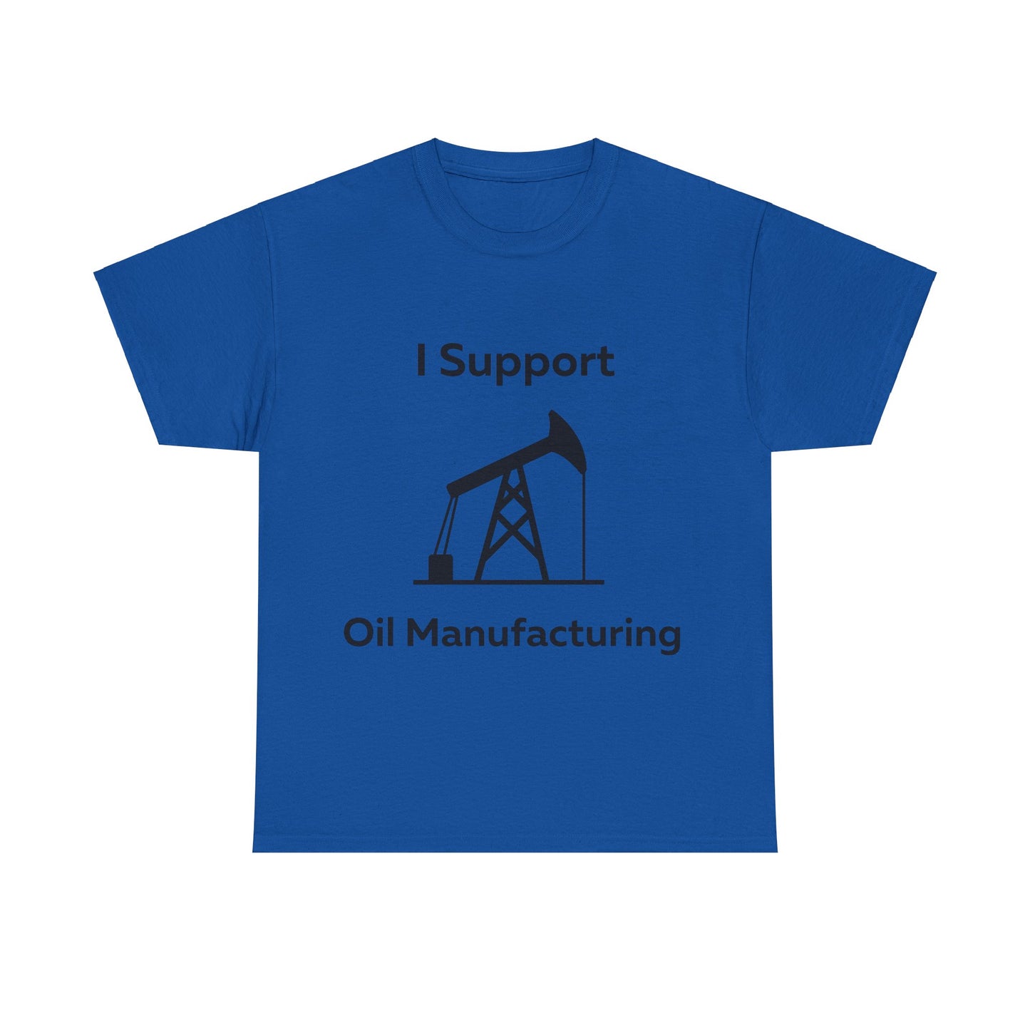 I Support Oil Manufacturing T-Shirt