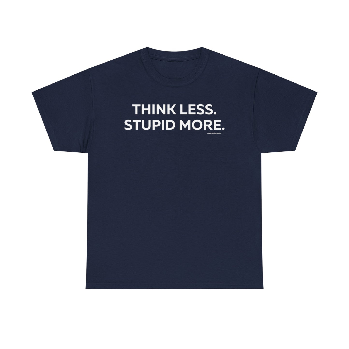 Think Less Stupid More T-Shirt