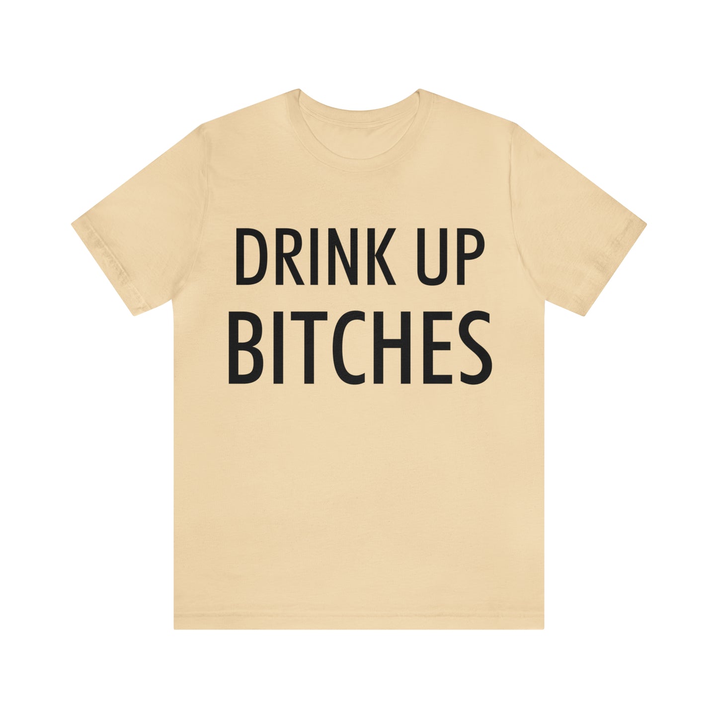 Drink Up Bitches T-Shirt