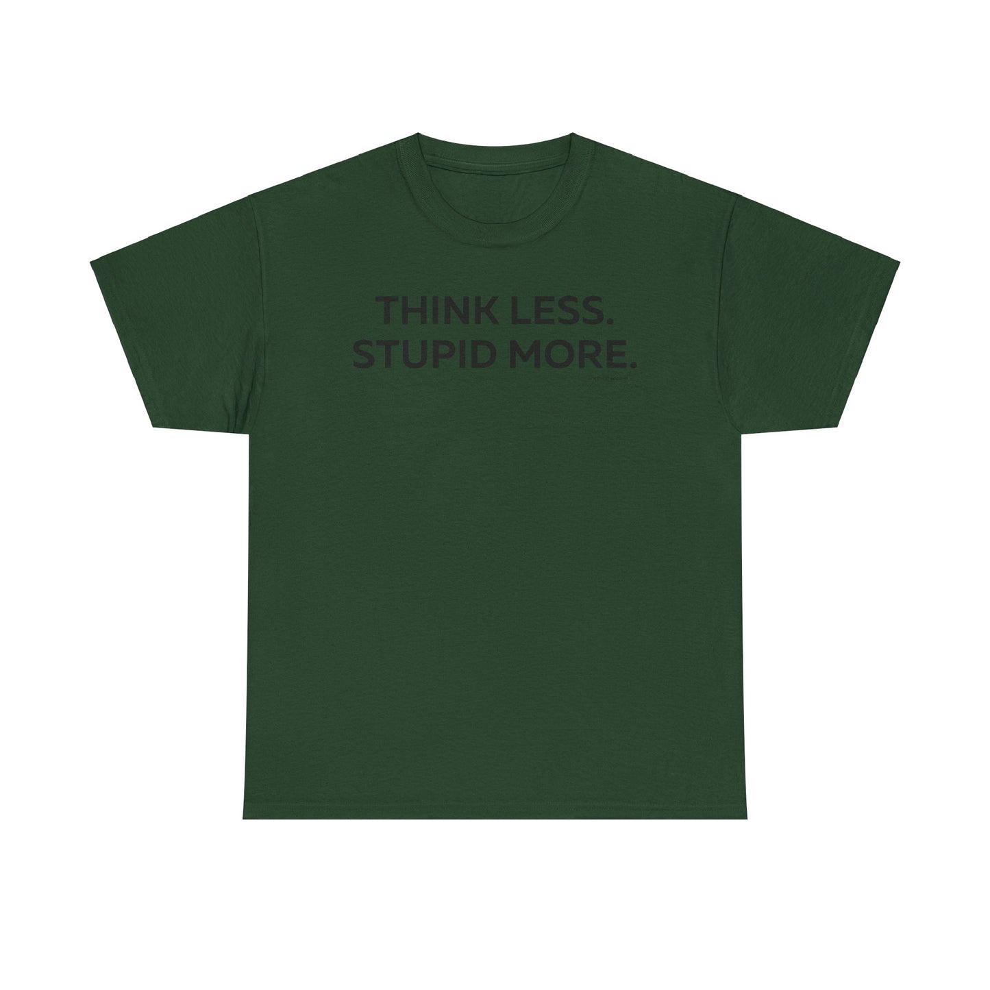 Think Less Stupid More T-Shirt