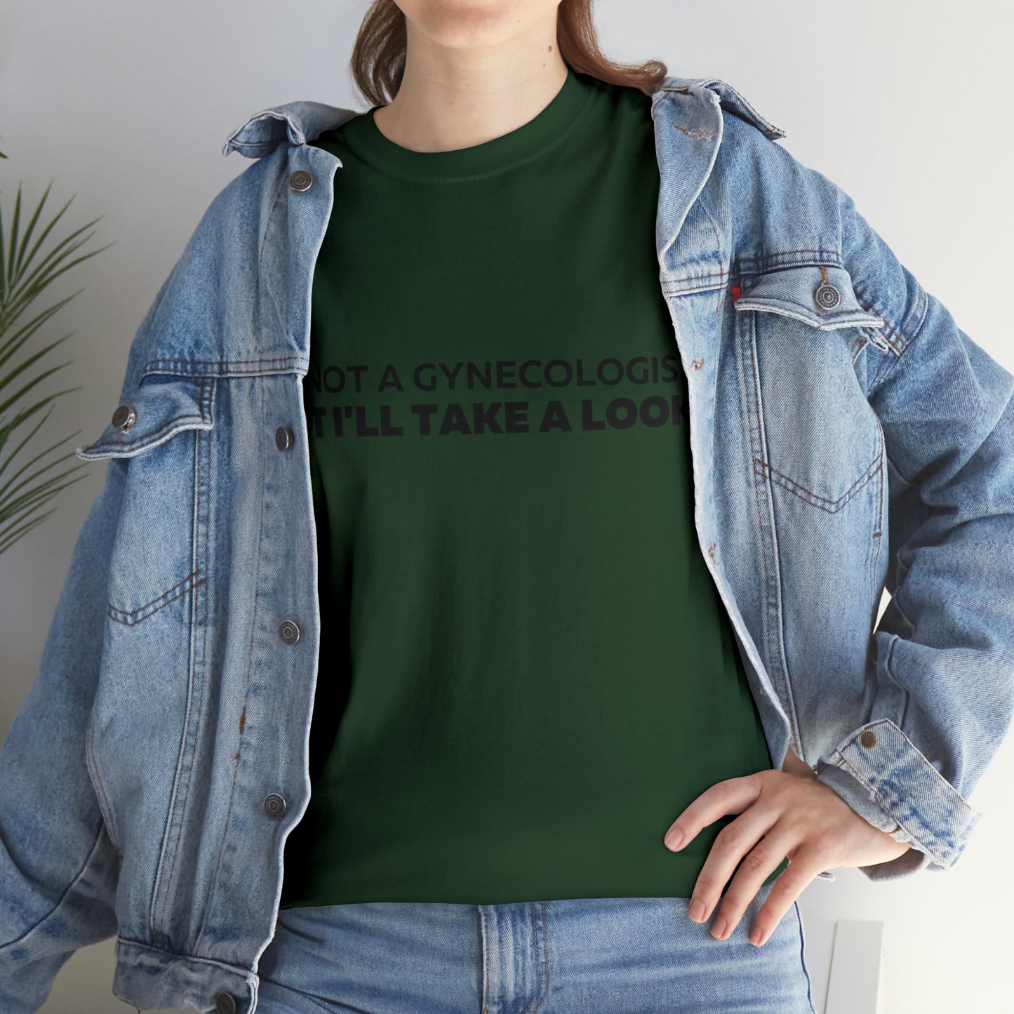 Im Not a Gynecologist But I'll Take a Look T-Shirt