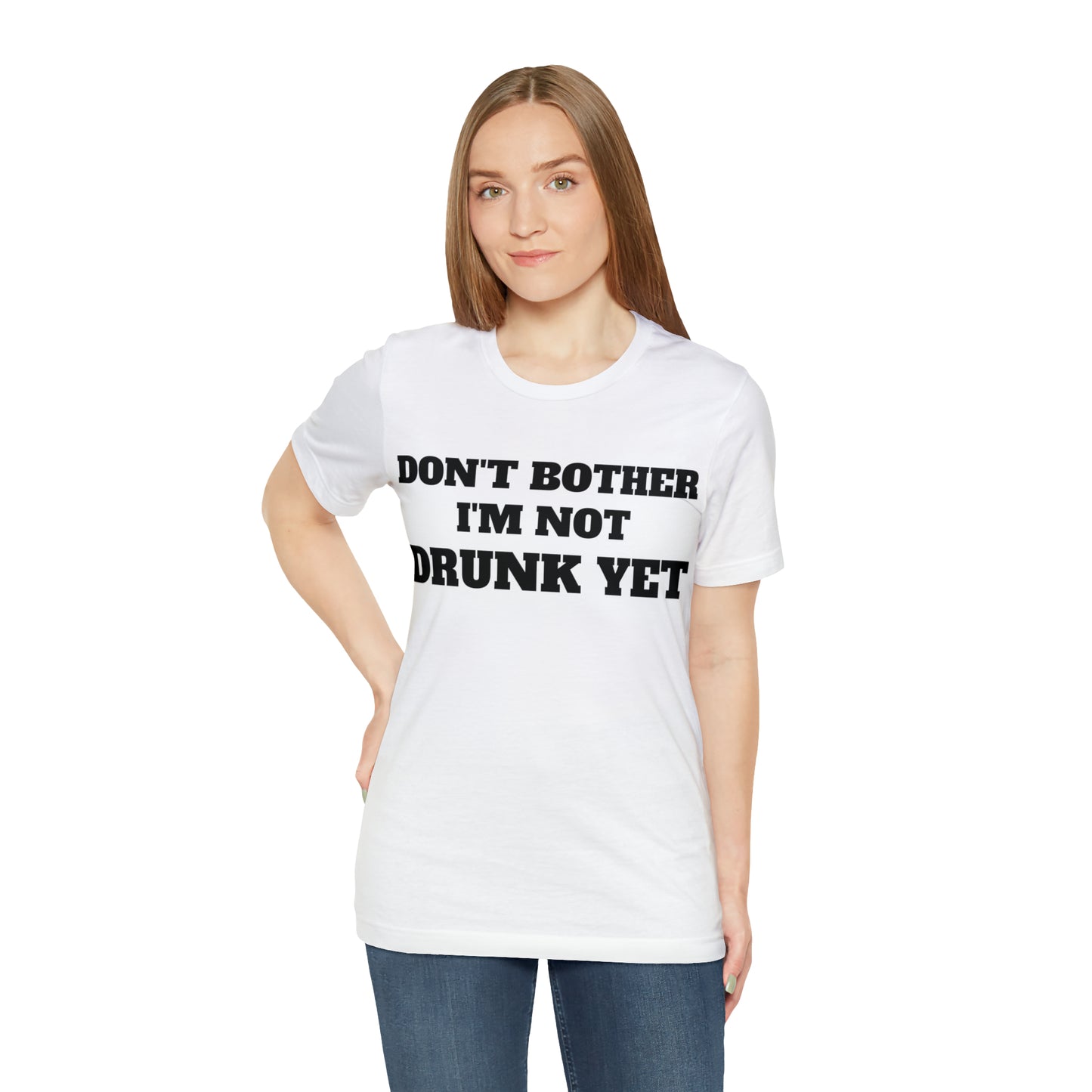 Dont Bother Im Not Drunk Yet T-Shirt