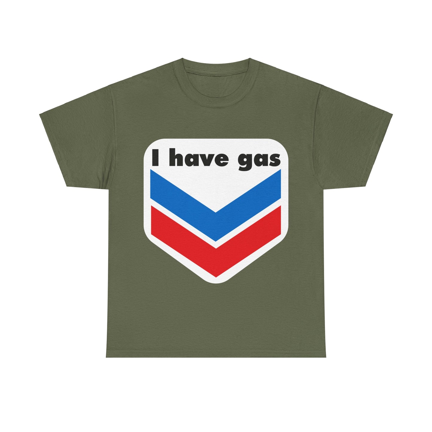 I have Gas T-Shirt