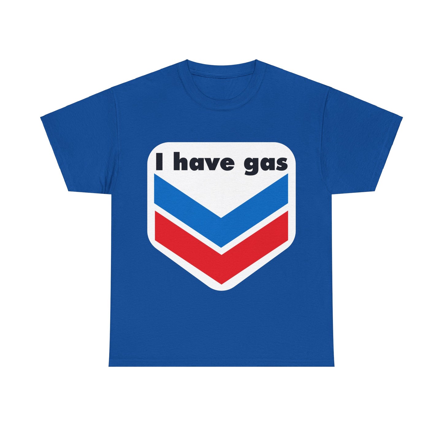 I have Gas T-Shirt