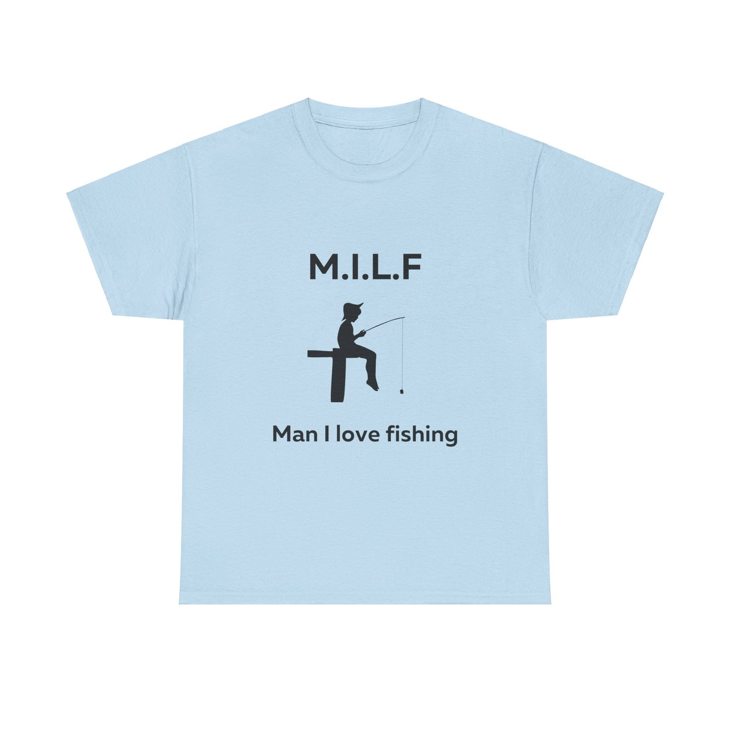 Man I Love Fishing MILF T-Shirt