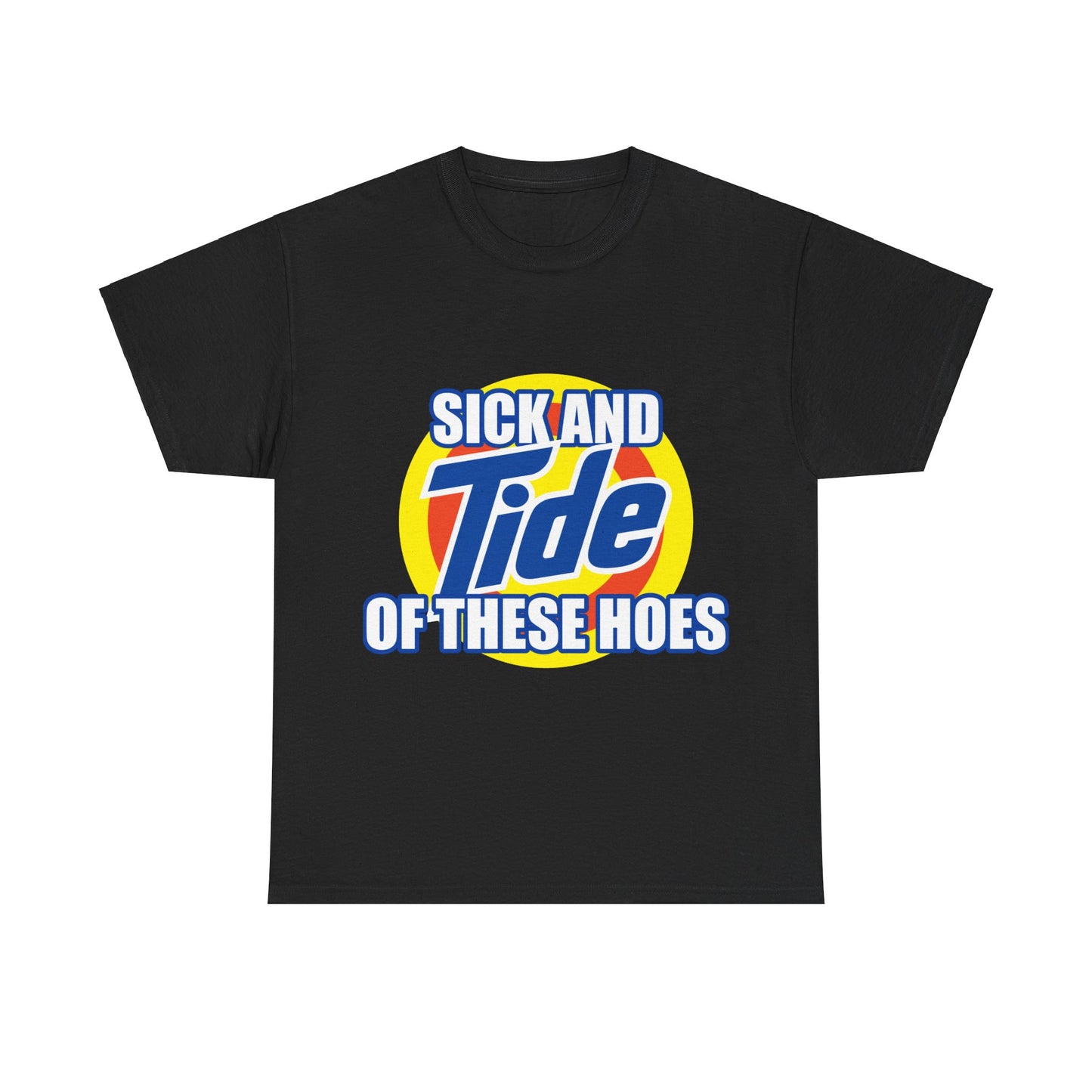 Sick and Tide of these Hoes T-Shirt