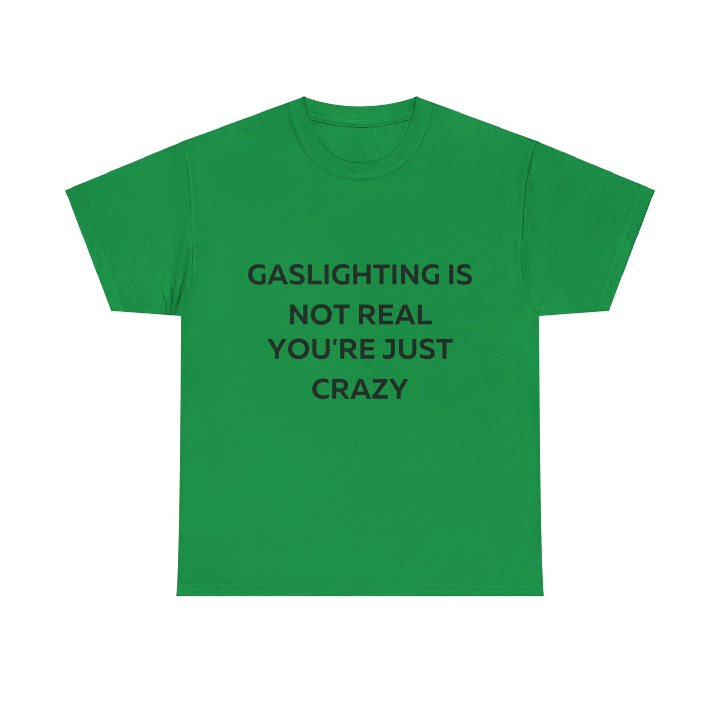 Gaslighting is not real you are just crazy T-Shirt