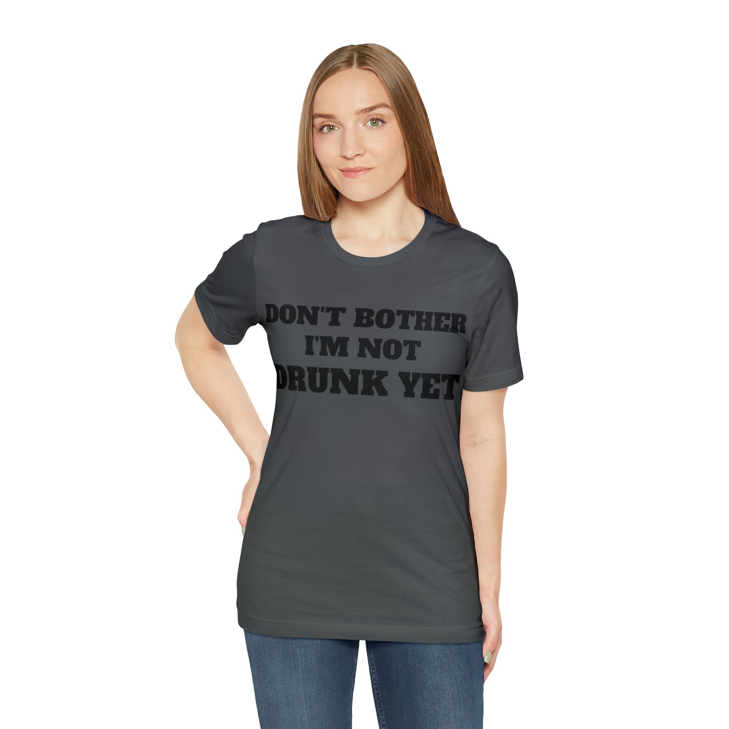 Dont Bother Im Not Drunk Yet T-Shirt