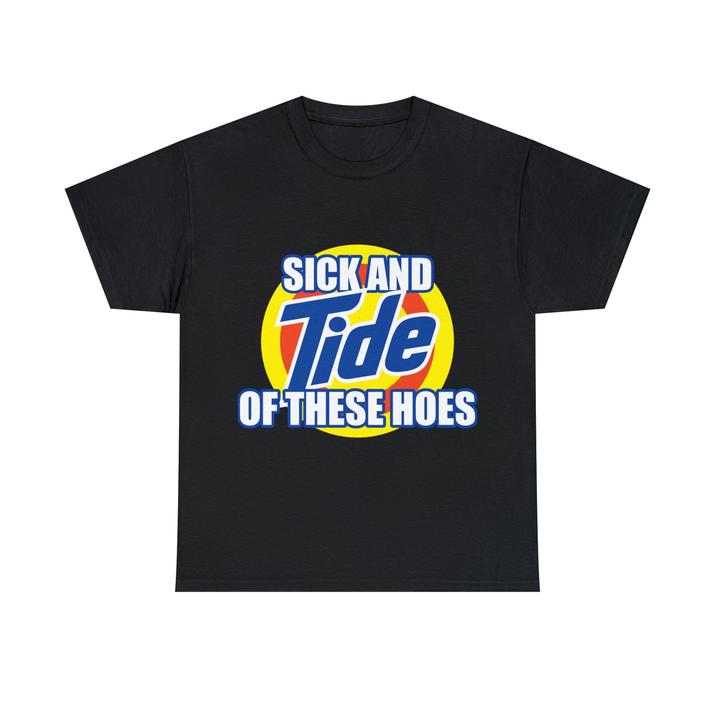 Sick and Tide of these Hoes T-Shirt