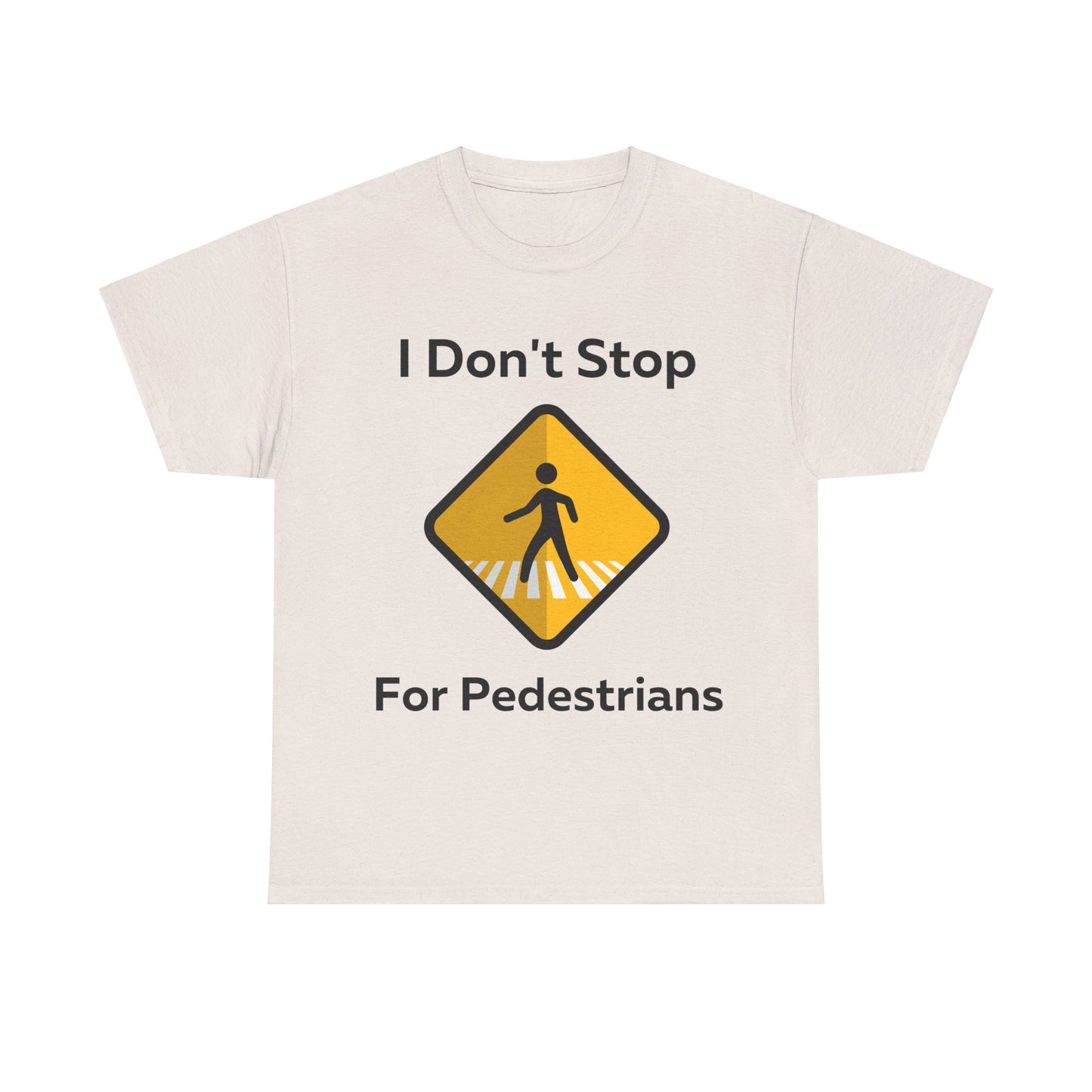 I Don't Stop for Pedestrians T-Shirt