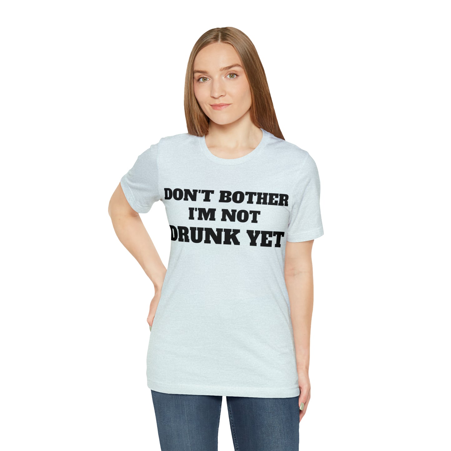 Dont Bother Im Not Drunk Yet T-Shirt