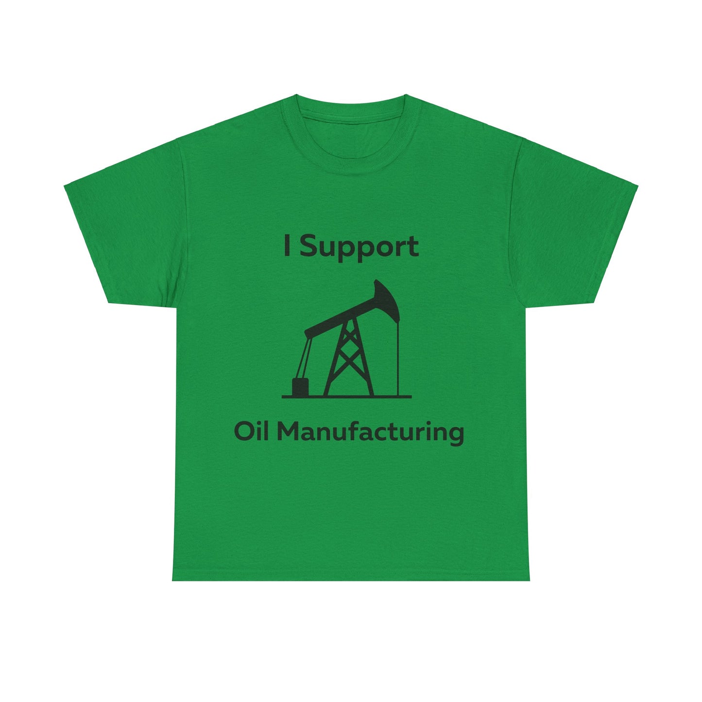 I Support Oil Manufacturing T-Shirt