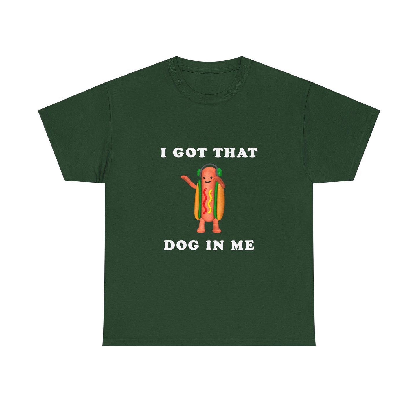 I Got That Dog In Me T-Shirt