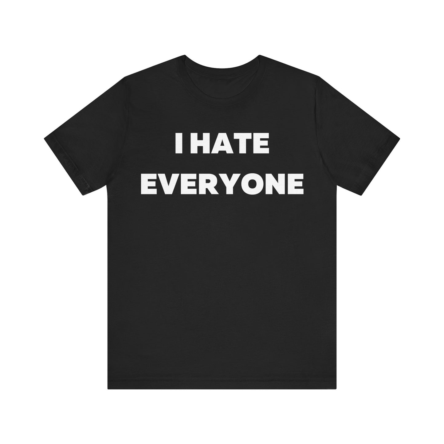 I hate Everyone T-Shirt