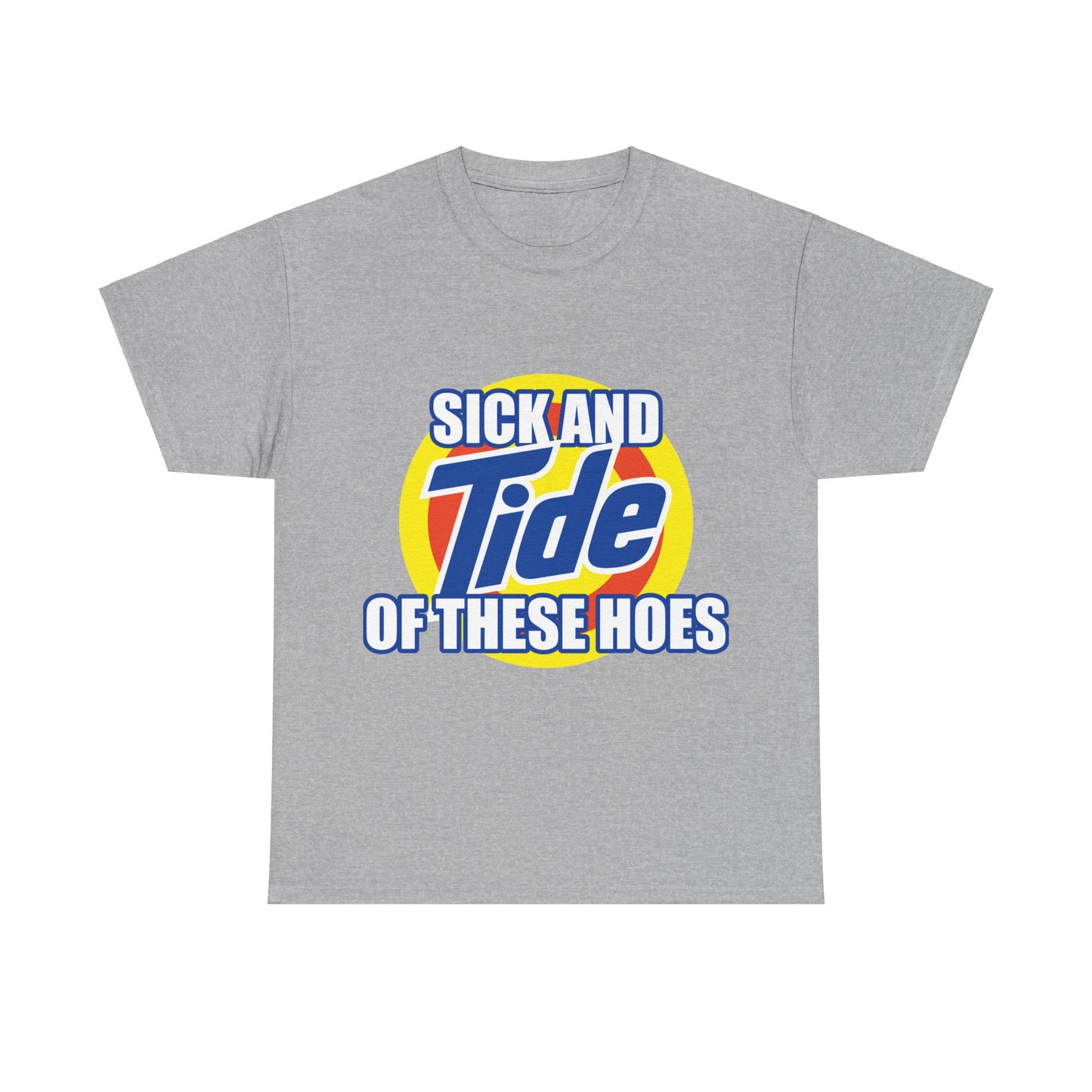 Sick and Tide of these Hoes T-Shirt