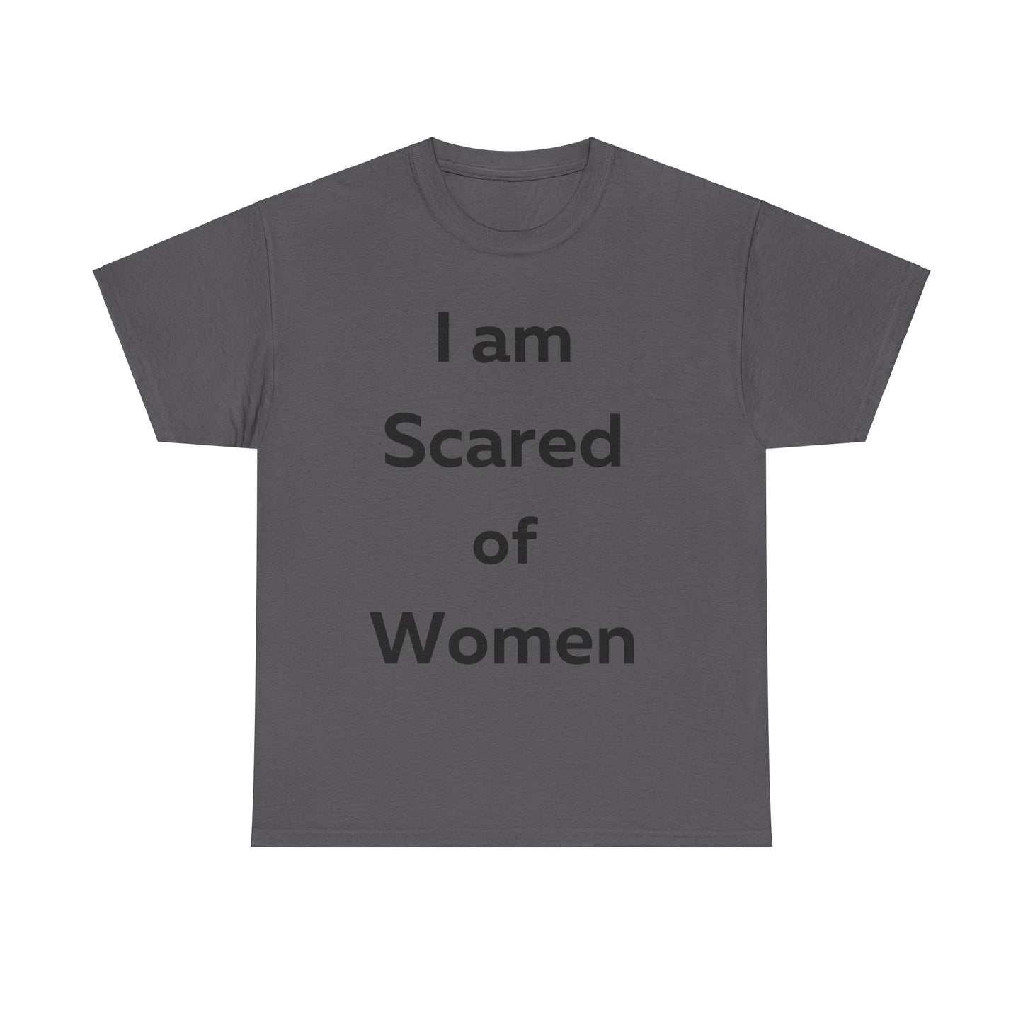 I am Scared of Women T-Shirt