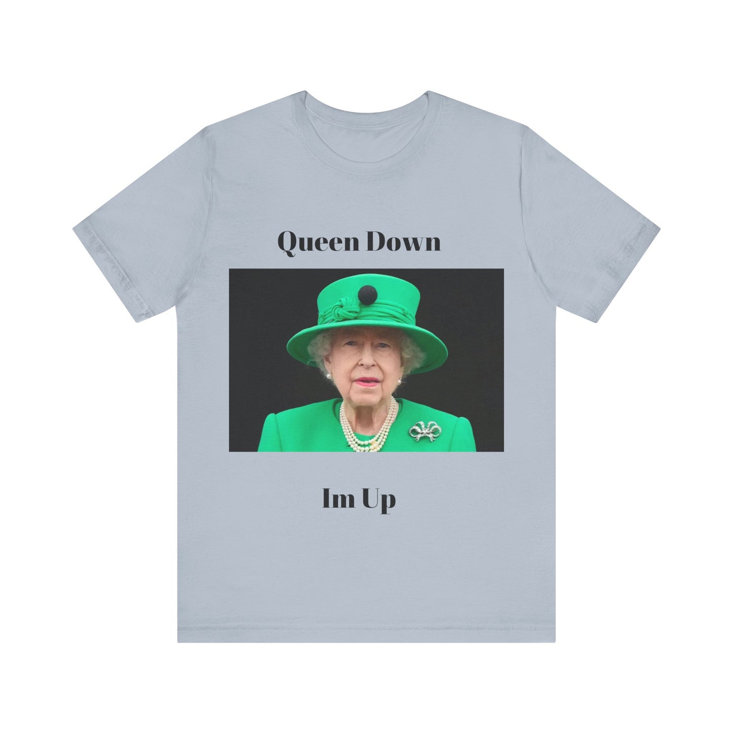 Queen Down Im Up T-Shirt