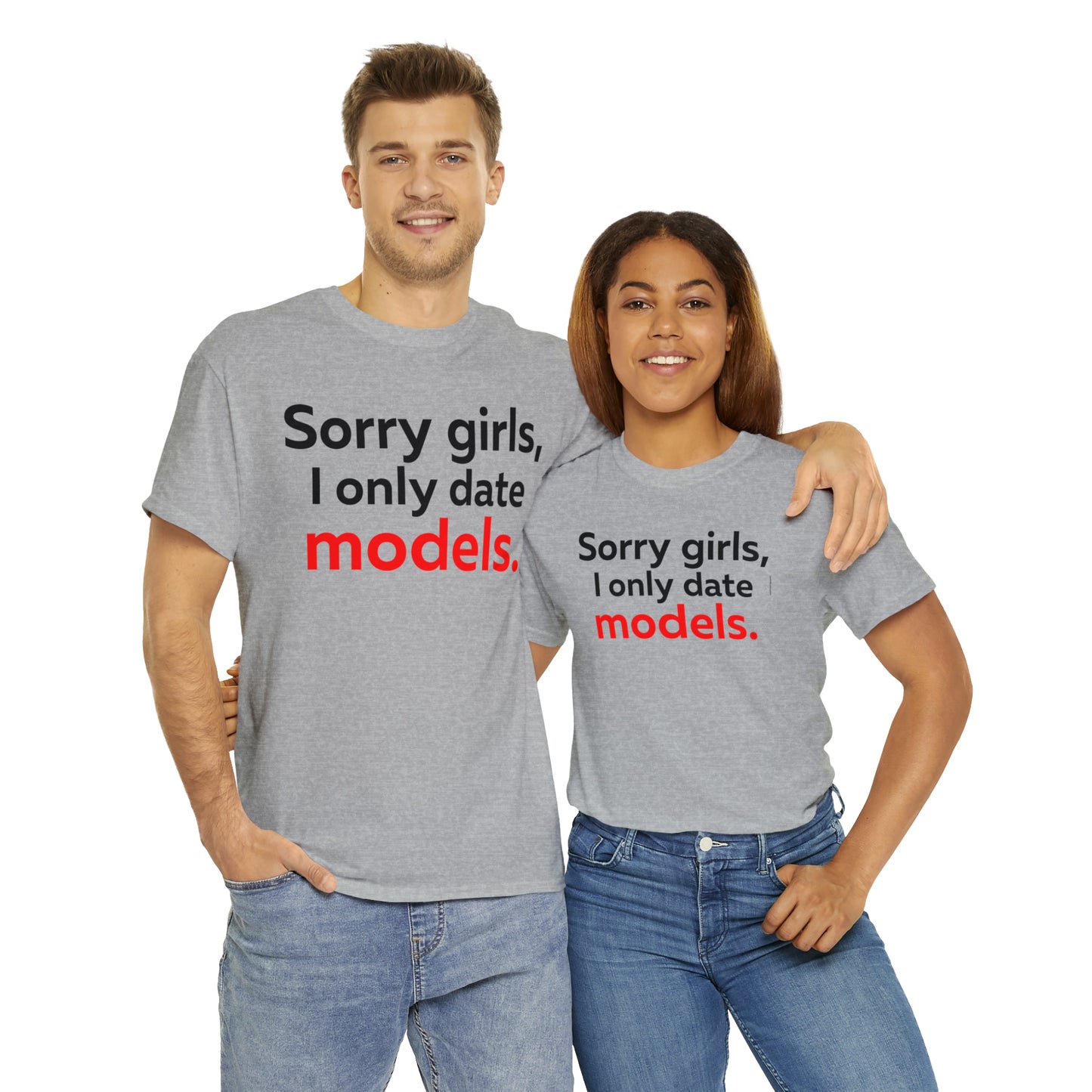 Sorry girls I Only Date Models