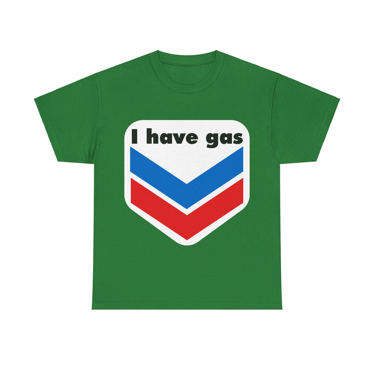 I have Gas T-Shirt