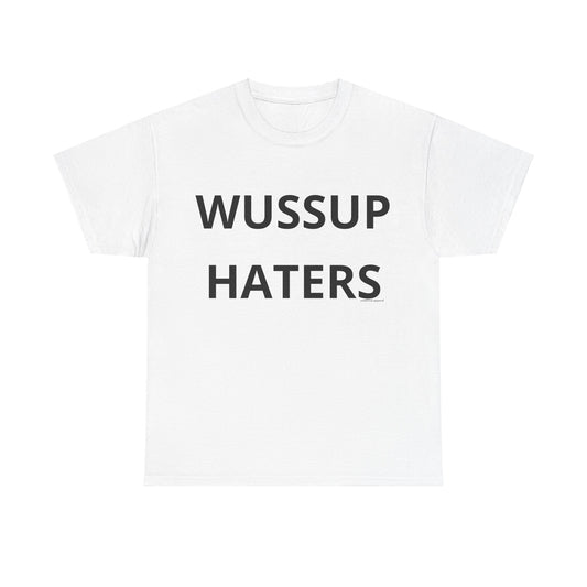 Wussup Haters T-Shirt