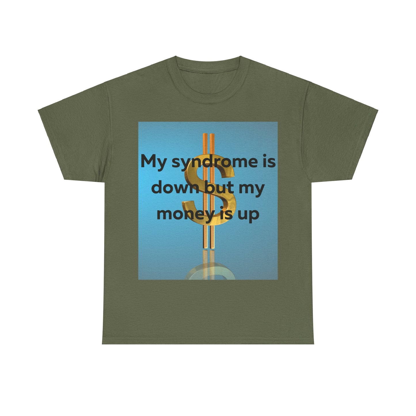 My Syndrome is down but my money is up T-Shirt