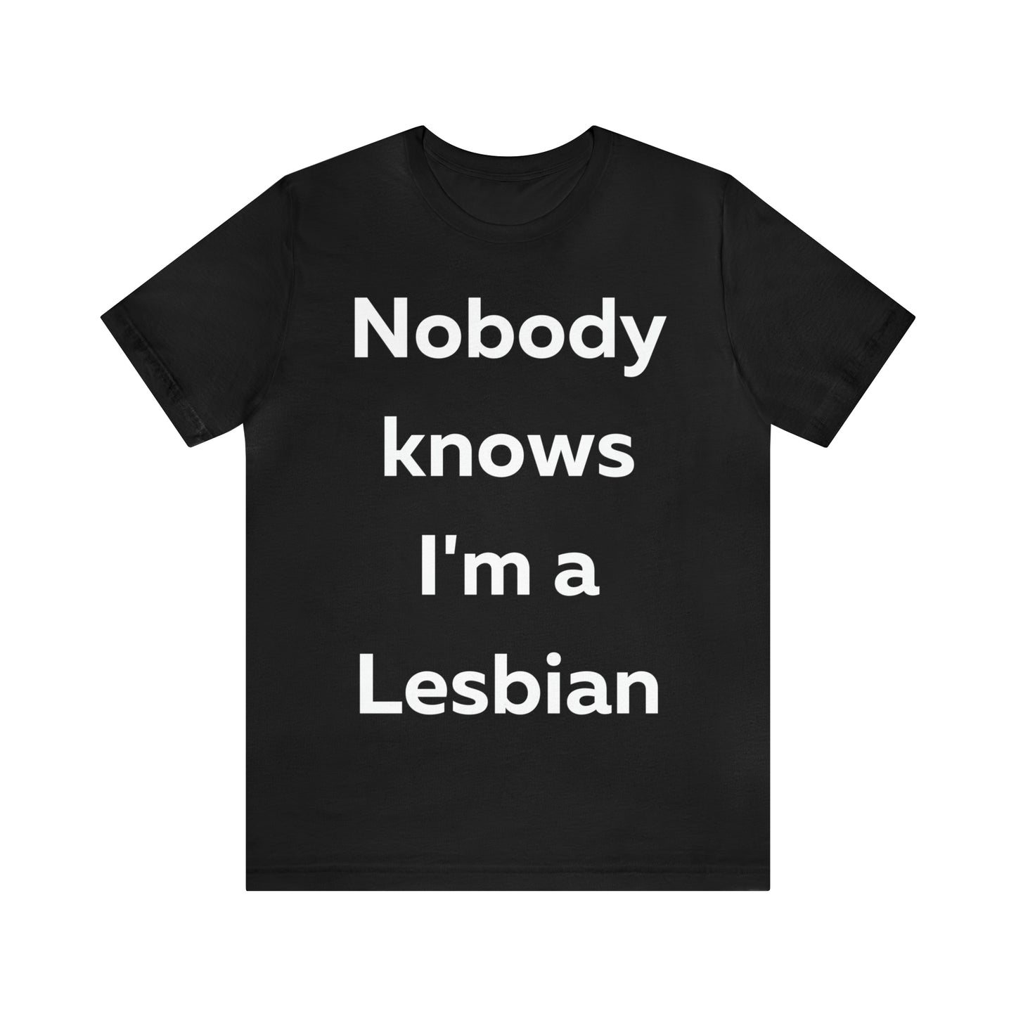 Nobody Knows Im a Lesbian T-Shirt