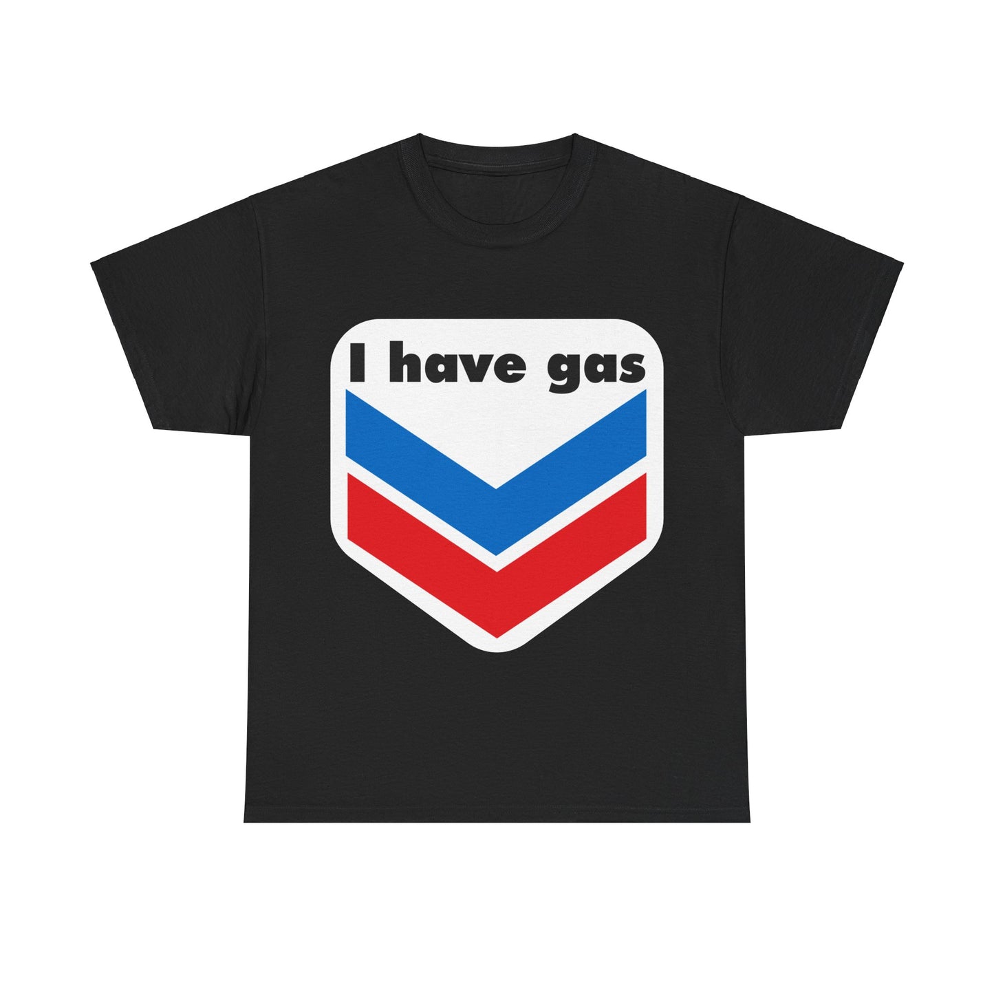 I have Gas T-Shirt