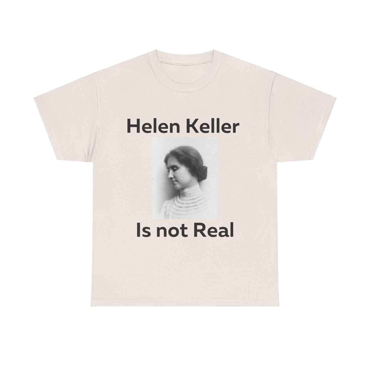 Hellen Keller Is Not Real T-Shirt