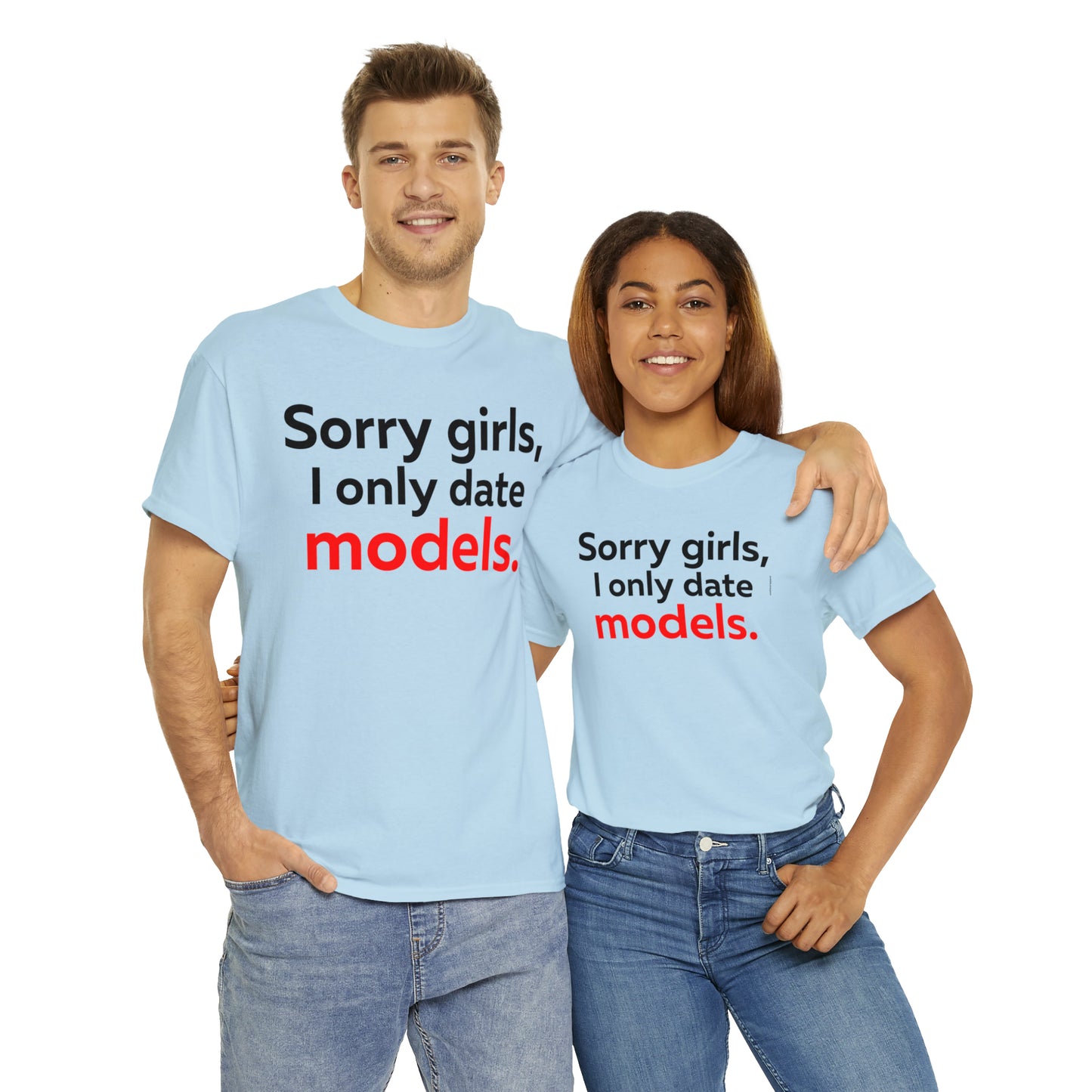 Sorry girls I Only Date Models