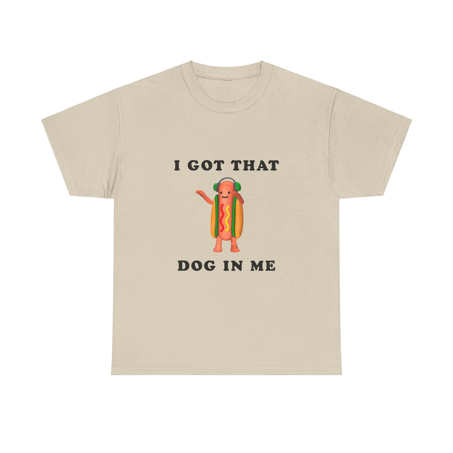 I Got That Dog In Me T-Shirt