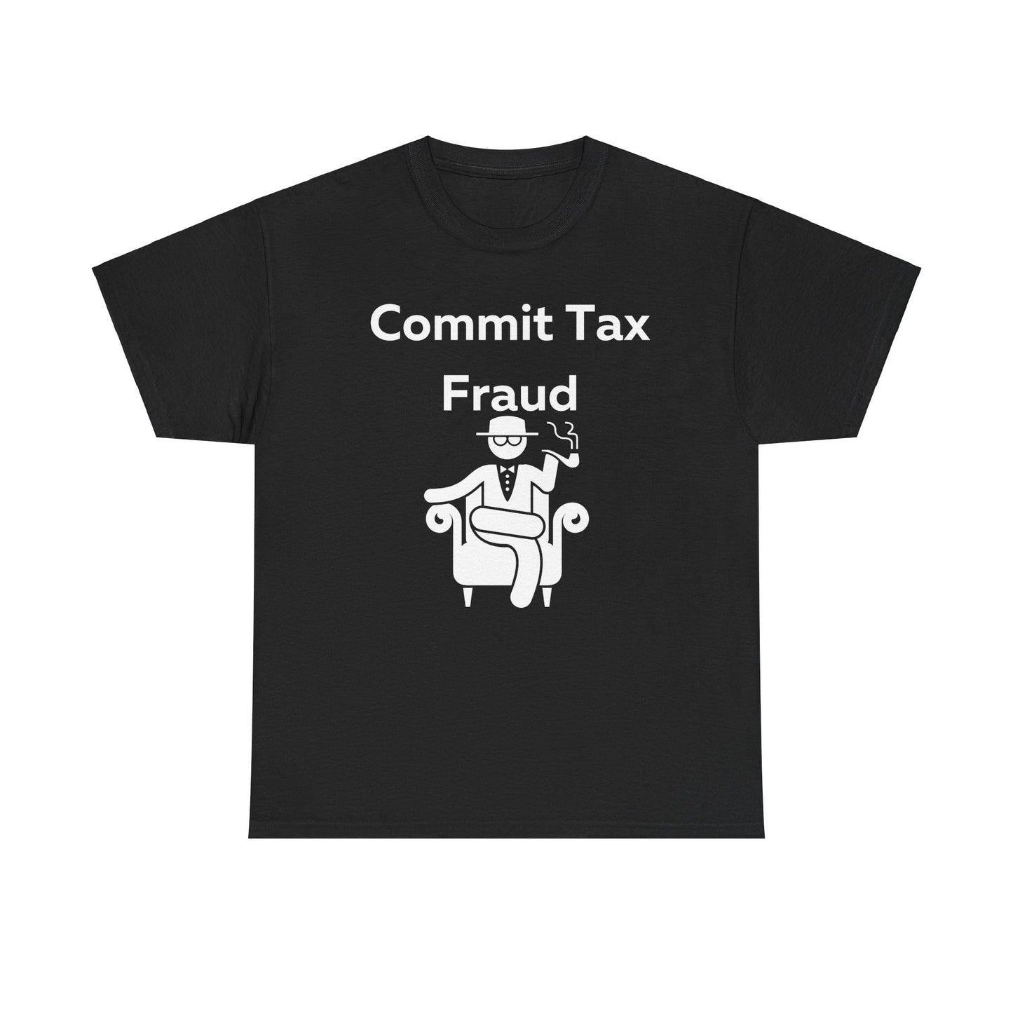 Commit Tax Fraud T-Shirt