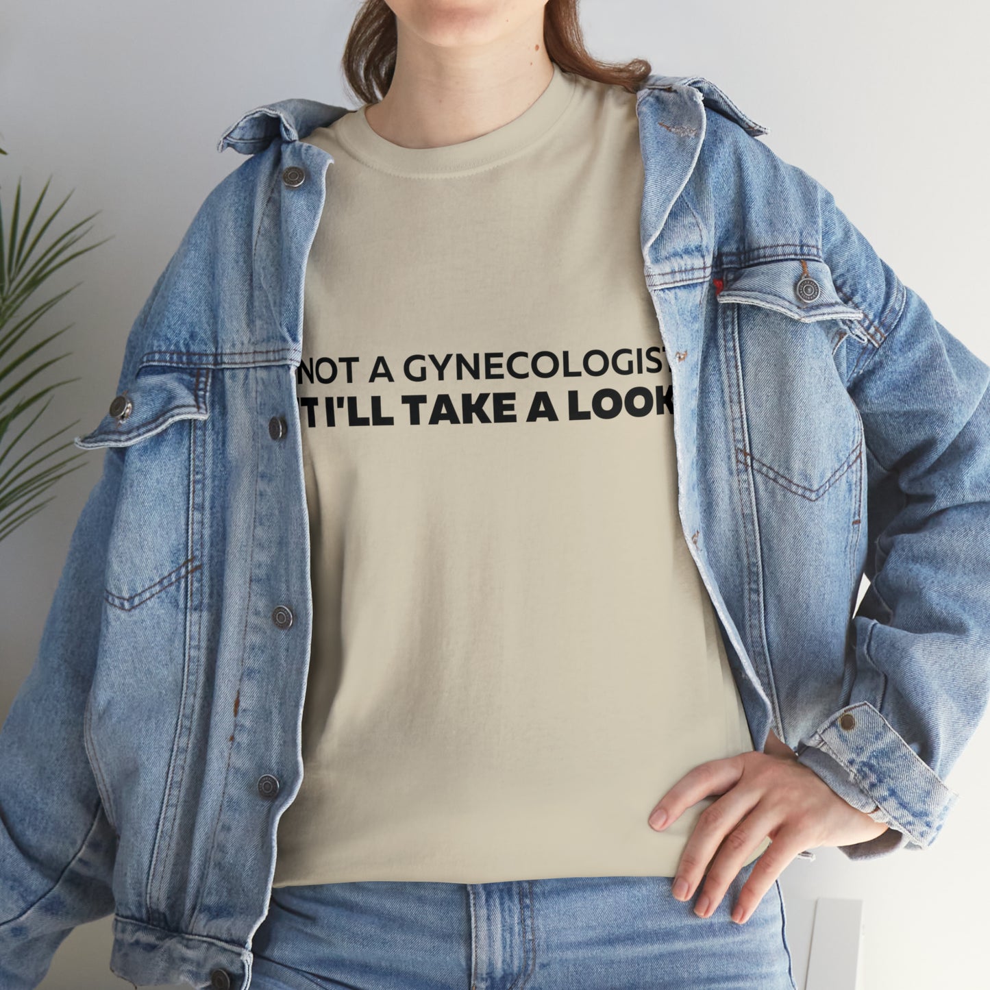 Im Not a Gynecologist But I'll Take a Look T-Shirt