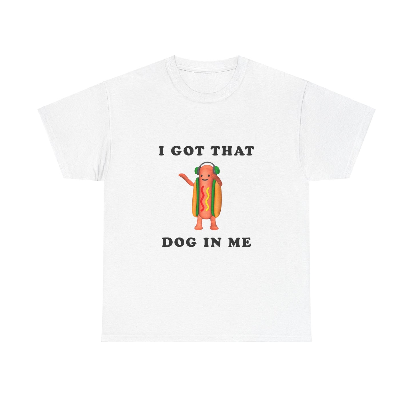 I Got That Dog In Me T-Shirt