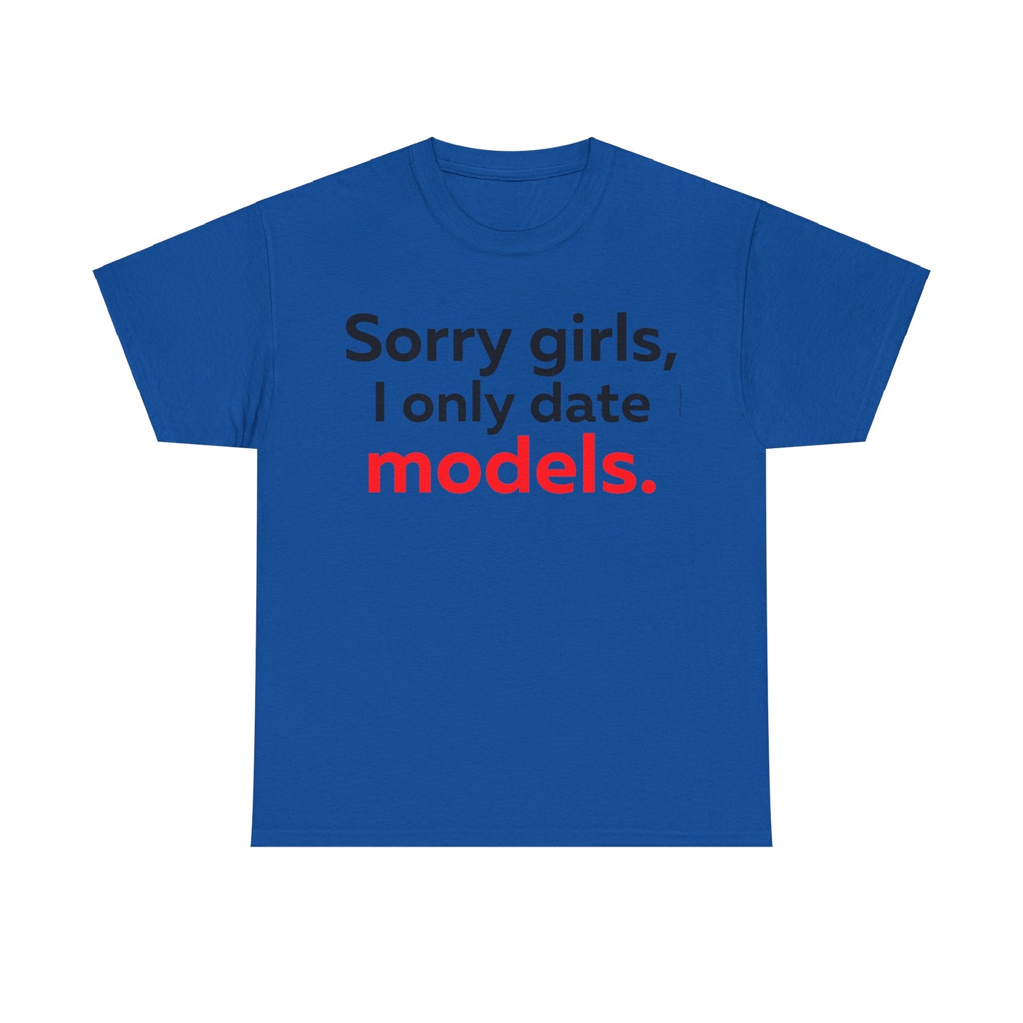 Sorry girls I Only Date Models T-Shirt