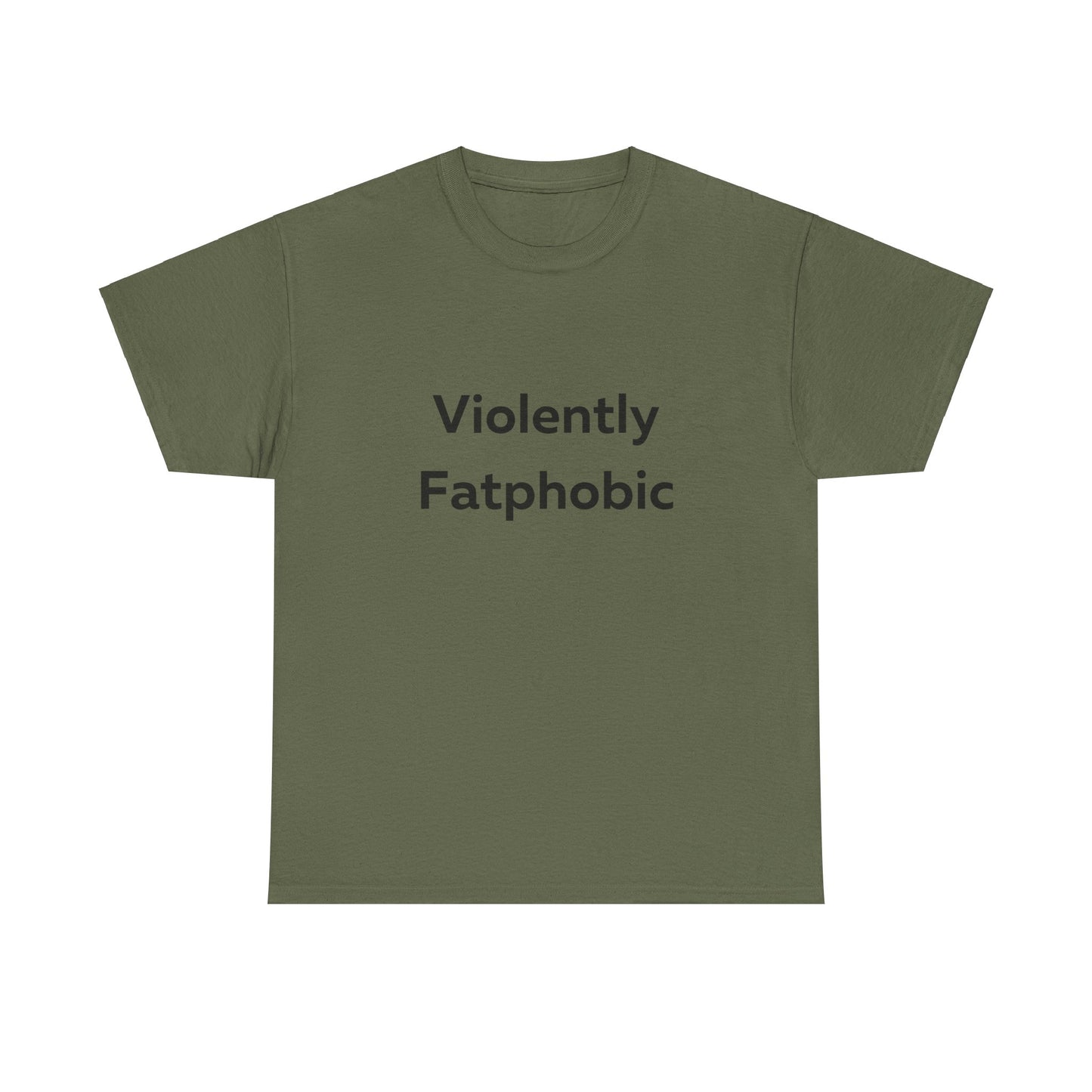 Violently Fatphobic T-Shirt